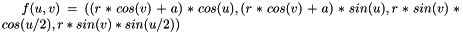 $f(u,v) = ((r*cos(v)+a)*cos(u),(r*cos(v)+a)*sin(u),r*sin(v)*cos(u/2),r*sin(v)*sin(u/2))$